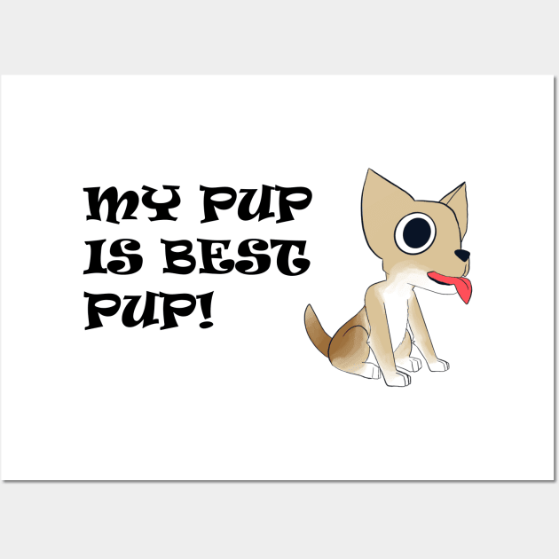 My Pup is Best Pup! - Chihuahua - Full Color with Black Text Wall Art by RMH MRH ART!